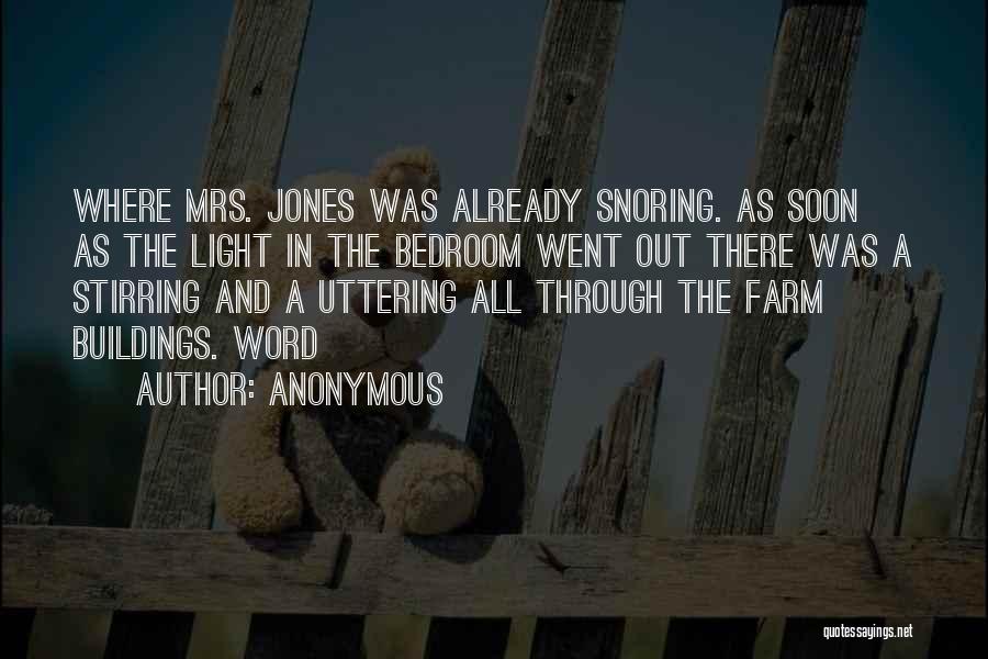 Anonymous Quotes: Where Mrs. Jones Was Already Snoring. As Soon As The Light In The Bedroom Went Out There Was A Stirring