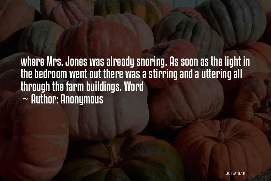 Anonymous Quotes: Where Mrs. Jones Was Already Snoring. As Soon As The Light In The Bedroom Went Out There Was A Stirring