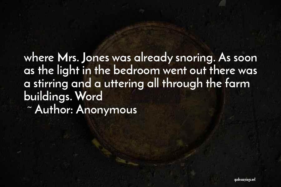 Anonymous Quotes: Where Mrs. Jones Was Already Snoring. As Soon As The Light In The Bedroom Went Out There Was A Stirring