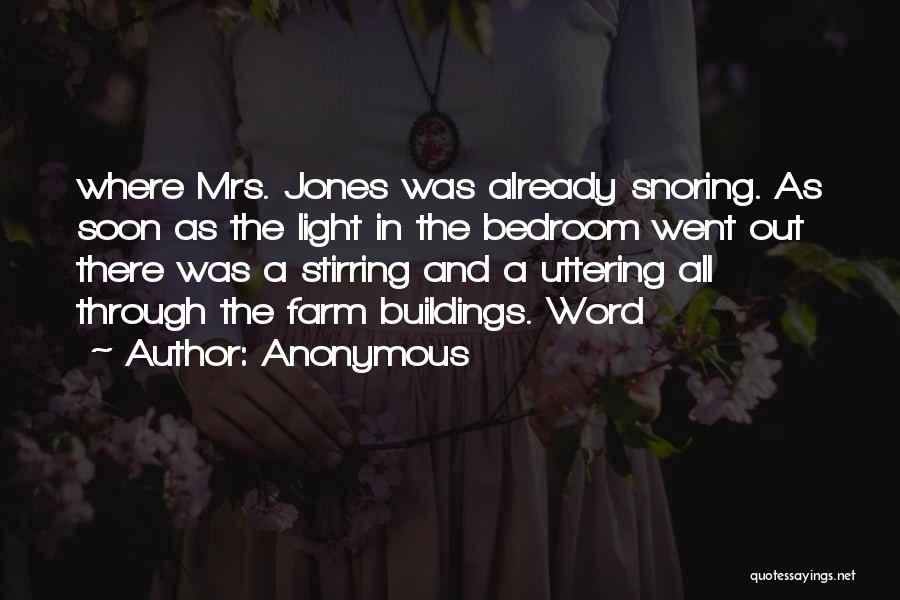 Anonymous Quotes: Where Mrs. Jones Was Already Snoring. As Soon As The Light In The Bedroom Went Out There Was A Stirring