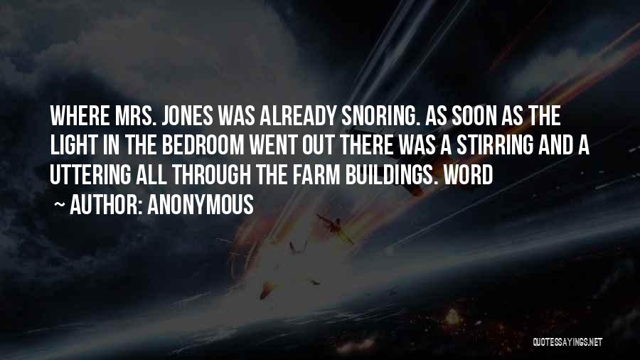 Anonymous Quotes: Where Mrs. Jones Was Already Snoring. As Soon As The Light In The Bedroom Went Out There Was A Stirring