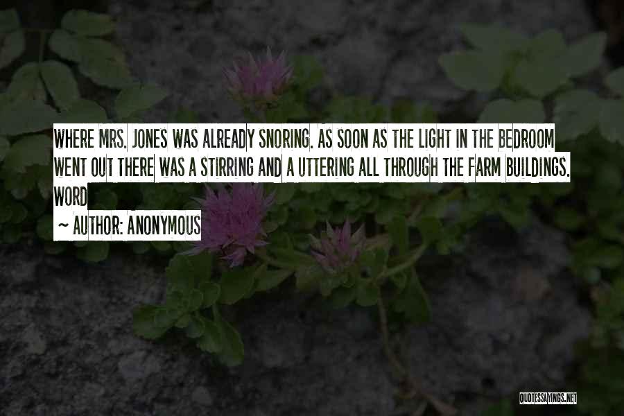 Anonymous Quotes: Where Mrs. Jones Was Already Snoring. As Soon As The Light In The Bedroom Went Out There Was A Stirring