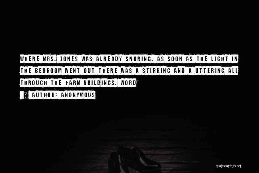 Anonymous Quotes: Where Mrs. Jones Was Already Snoring. As Soon As The Light In The Bedroom Went Out There Was A Stirring