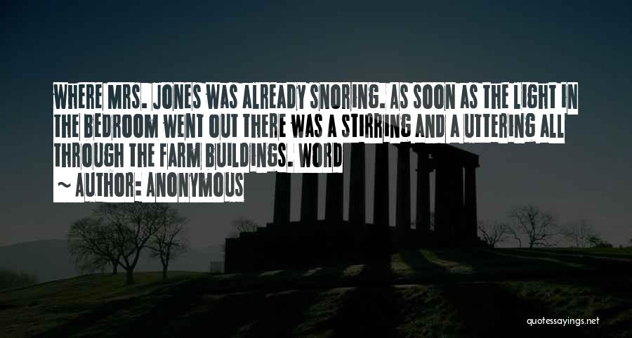 Anonymous Quotes: Where Mrs. Jones Was Already Snoring. As Soon As The Light In The Bedroom Went Out There Was A Stirring