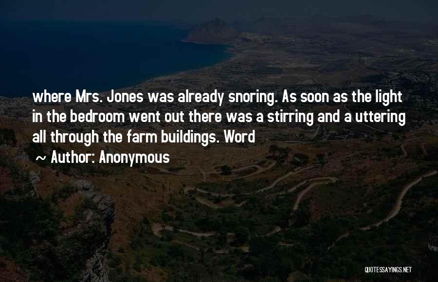 Anonymous Quotes: Where Mrs. Jones Was Already Snoring. As Soon As The Light In The Bedroom Went Out There Was A Stirring