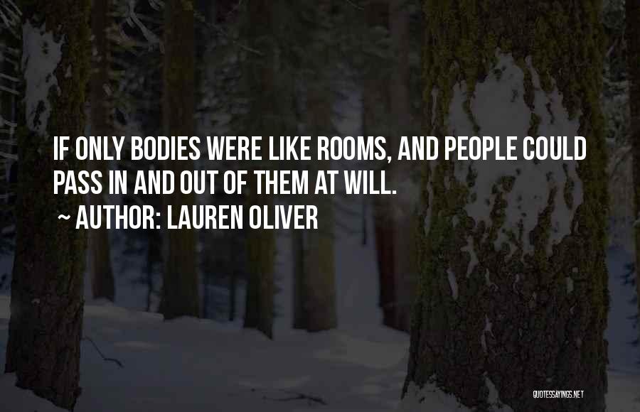 Lauren Oliver Quotes: If Only Bodies Were Like Rooms, And People Could Pass In And Out Of Them At Will.