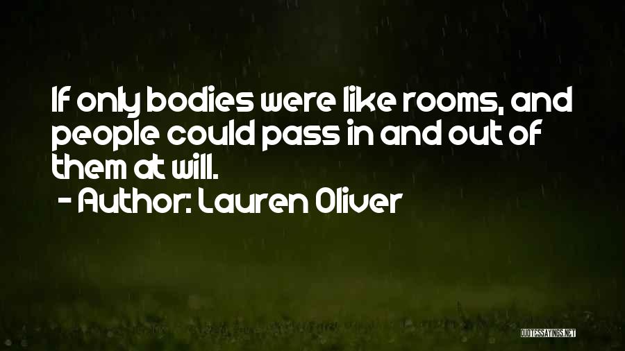 Lauren Oliver Quotes: If Only Bodies Were Like Rooms, And People Could Pass In And Out Of Them At Will.