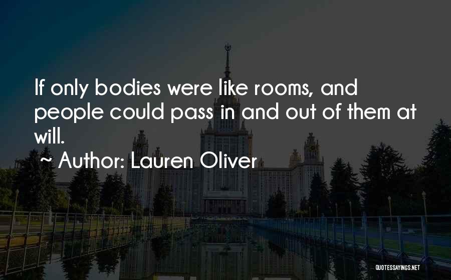 Lauren Oliver Quotes: If Only Bodies Were Like Rooms, And People Could Pass In And Out Of Them At Will.