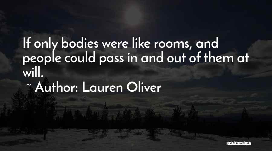 Lauren Oliver Quotes: If Only Bodies Were Like Rooms, And People Could Pass In And Out Of Them At Will.