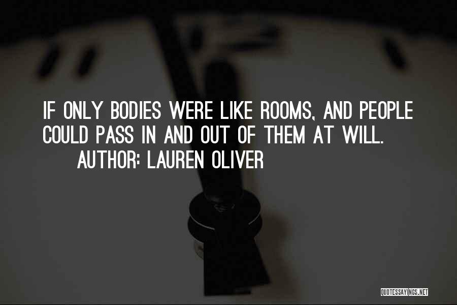 Lauren Oliver Quotes: If Only Bodies Were Like Rooms, And People Could Pass In And Out Of Them At Will.