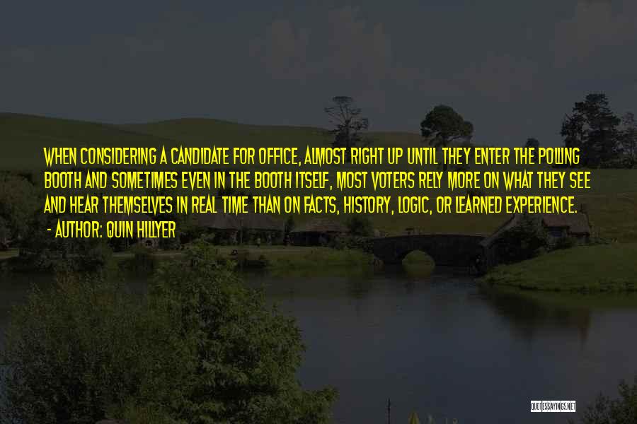 Quin Hillyer Quotes: When Considering A Candidate For Office, Almost Right Up Until They Enter The Polling Booth And Sometimes Even In The