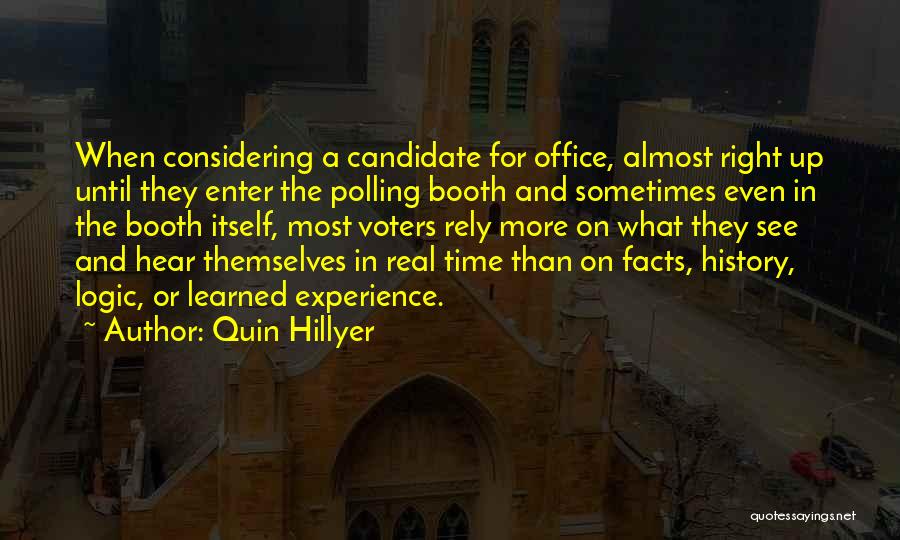 Quin Hillyer Quotes: When Considering A Candidate For Office, Almost Right Up Until They Enter The Polling Booth And Sometimes Even In The