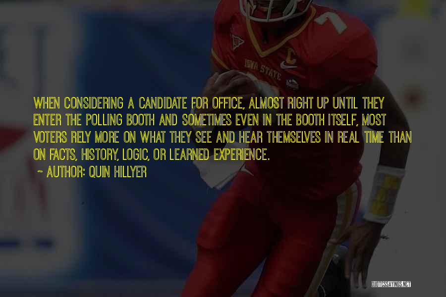 Quin Hillyer Quotes: When Considering A Candidate For Office, Almost Right Up Until They Enter The Polling Booth And Sometimes Even In The