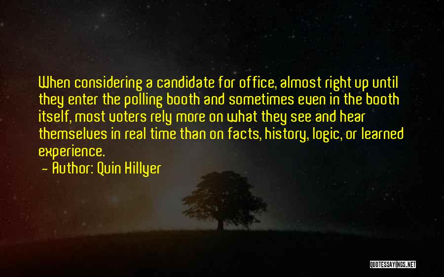 Quin Hillyer Quotes: When Considering A Candidate For Office, Almost Right Up Until They Enter The Polling Booth And Sometimes Even In The