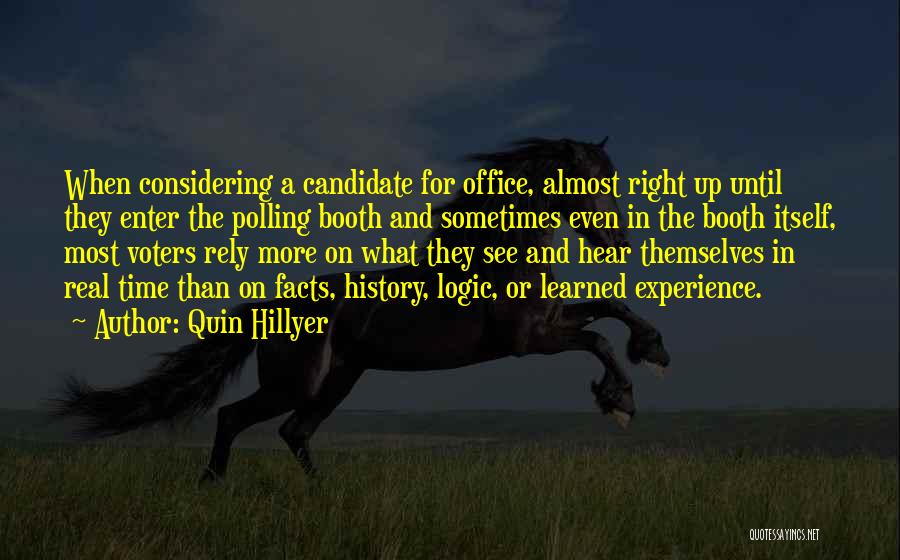 Quin Hillyer Quotes: When Considering A Candidate For Office, Almost Right Up Until They Enter The Polling Booth And Sometimes Even In The