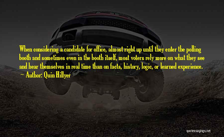 Quin Hillyer Quotes: When Considering A Candidate For Office, Almost Right Up Until They Enter The Polling Booth And Sometimes Even In The