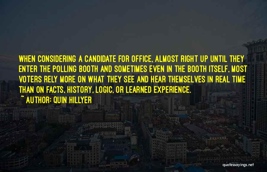 Quin Hillyer Quotes: When Considering A Candidate For Office, Almost Right Up Until They Enter The Polling Booth And Sometimes Even In The