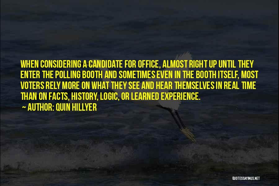 Quin Hillyer Quotes: When Considering A Candidate For Office, Almost Right Up Until They Enter The Polling Booth And Sometimes Even In The