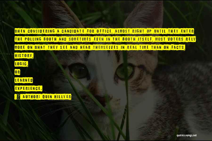 Quin Hillyer Quotes: When Considering A Candidate For Office, Almost Right Up Until They Enter The Polling Booth And Sometimes Even In The