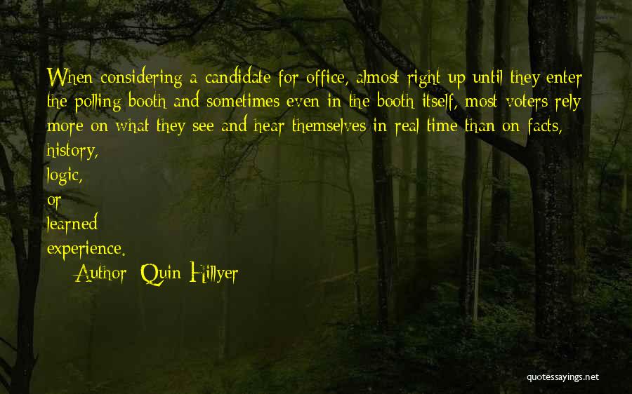 Quin Hillyer Quotes: When Considering A Candidate For Office, Almost Right Up Until They Enter The Polling Booth And Sometimes Even In The