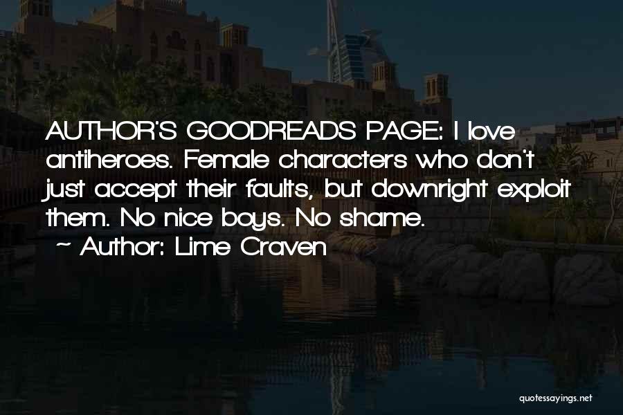 Lime Craven Quotes: Author's Goodreads Page: I Love Antiheroes. Female Characters Who Don't Just Accept Their Faults, But Downright Exploit Them. No Nice