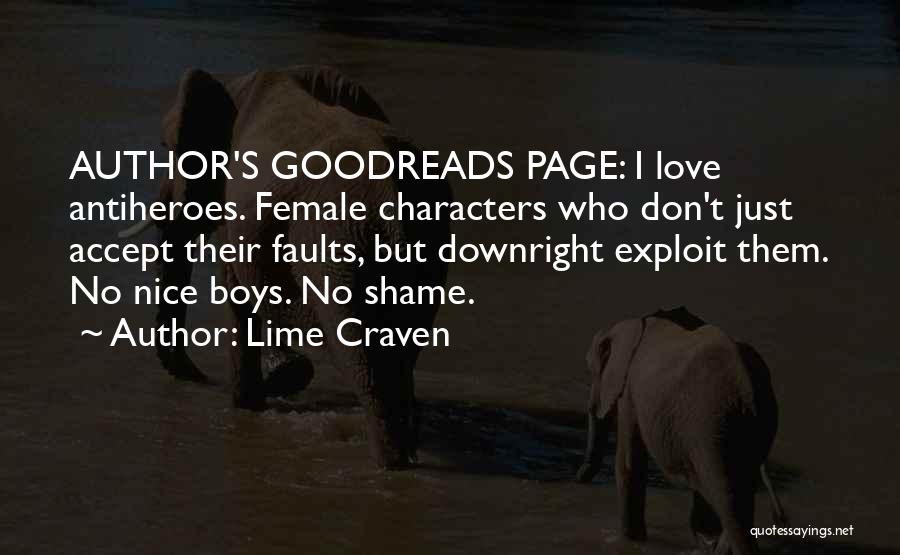 Lime Craven Quotes: Author's Goodreads Page: I Love Antiheroes. Female Characters Who Don't Just Accept Their Faults, But Downright Exploit Them. No Nice