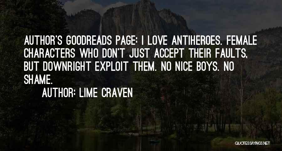 Lime Craven Quotes: Author's Goodreads Page: I Love Antiheroes. Female Characters Who Don't Just Accept Their Faults, But Downright Exploit Them. No Nice