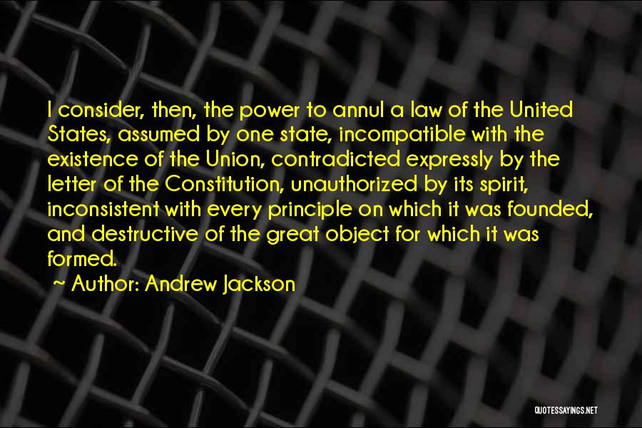 Andrew Jackson Quotes: I Consider, Then, The Power To Annul A Law Of The United States, Assumed By One State, Incompatible With The