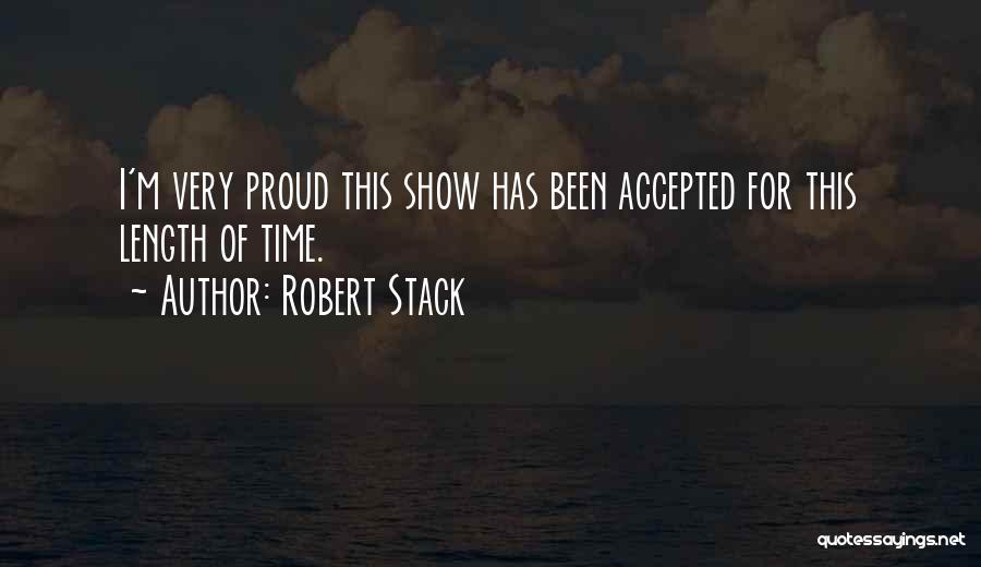 Robert Stack Quotes: I'm Very Proud This Show Has Been Accepted For This Length Of Time.