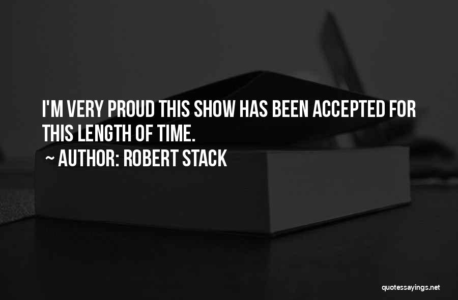 Robert Stack Quotes: I'm Very Proud This Show Has Been Accepted For This Length Of Time.