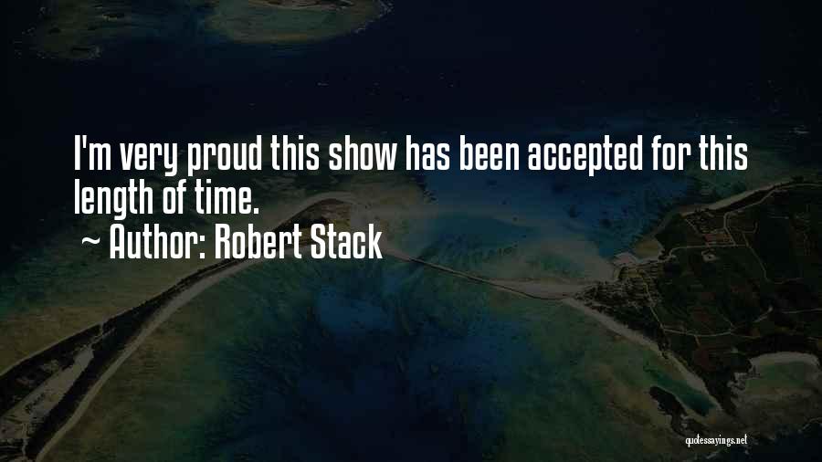 Robert Stack Quotes: I'm Very Proud This Show Has Been Accepted For This Length Of Time.