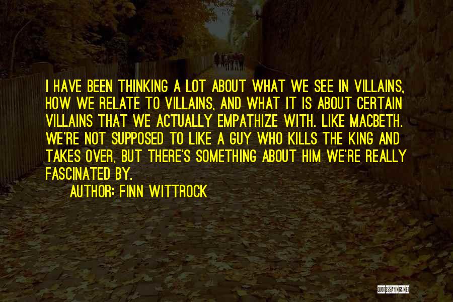 Finn Wittrock Quotes: I Have Been Thinking A Lot About What We See In Villains, How We Relate To Villains, And What It