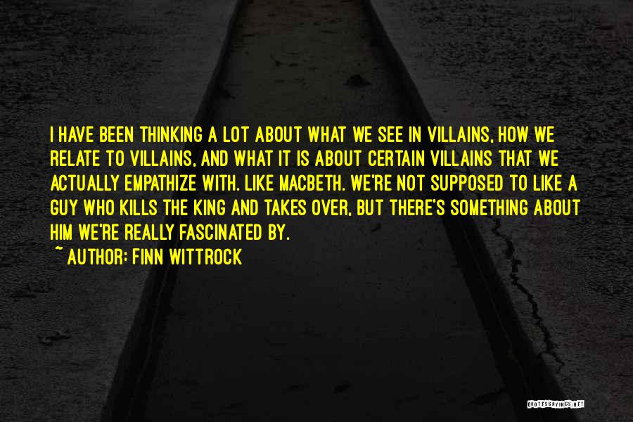 Finn Wittrock Quotes: I Have Been Thinking A Lot About What We See In Villains, How We Relate To Villains, And What It