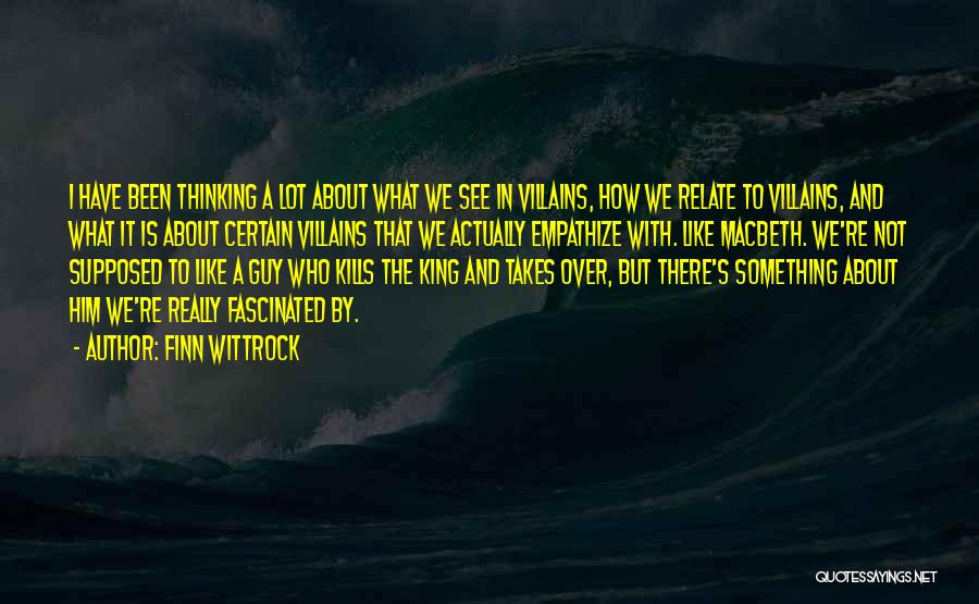 Finn Wittrock Quotes: I Have Been Thinking A Lot About What We See In Villains, How We Relate To Villains, And What It
