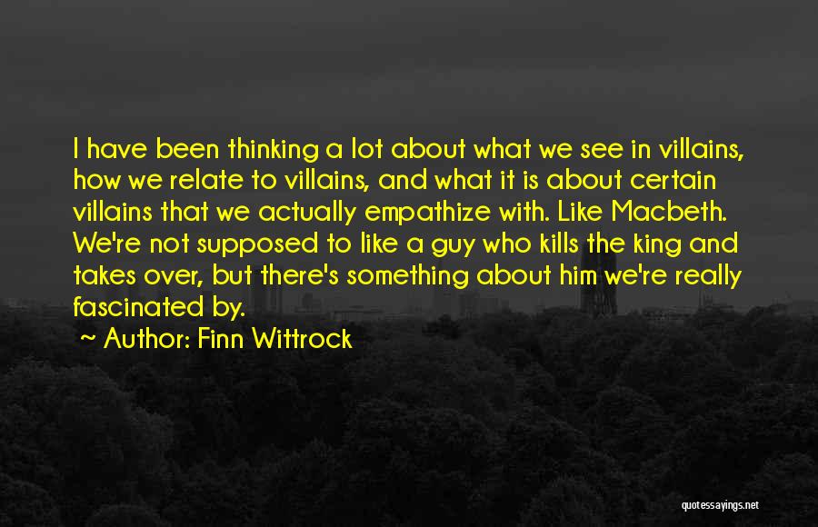 Finn Wittrock Quotes: I Have Been Thinking A Lot About What We See In Villains, How We Relate To Villains, And What It