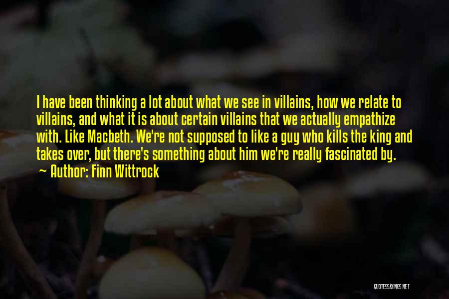 Finn Wittrock Quotes: I Have Been Thinking A Lot About What We See In Villains, How We Relate To Villains, And What It