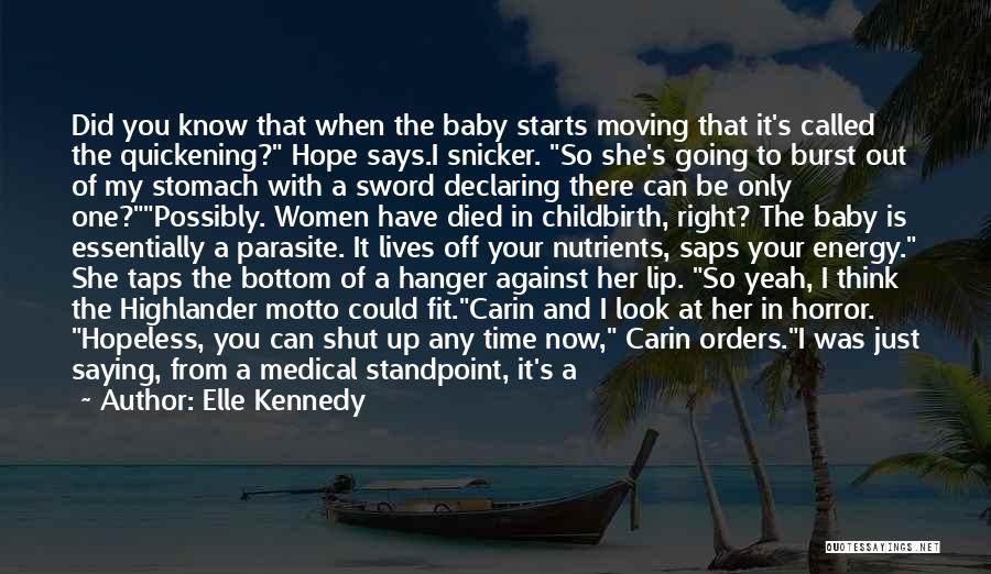 Elle Kennedy Quotes: Did You Know That When The Baby Starts Moving That It's Called The Quickening? Hope Says.i Snicker. So She's Going