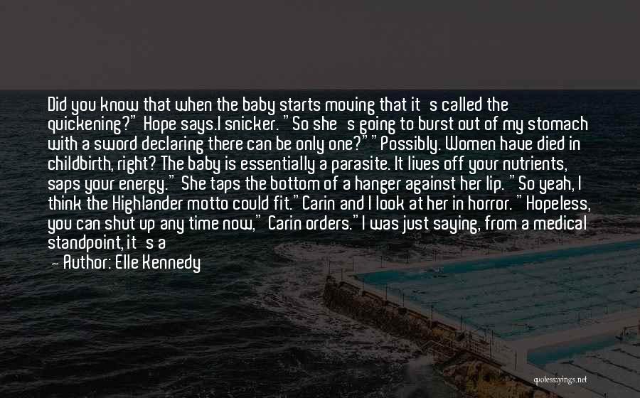 Elle Kennedy Quotes: Did You Know That When The Baby Starts Moving That It's Called The Quickening? Hope Says.i Snicker. So She's Going