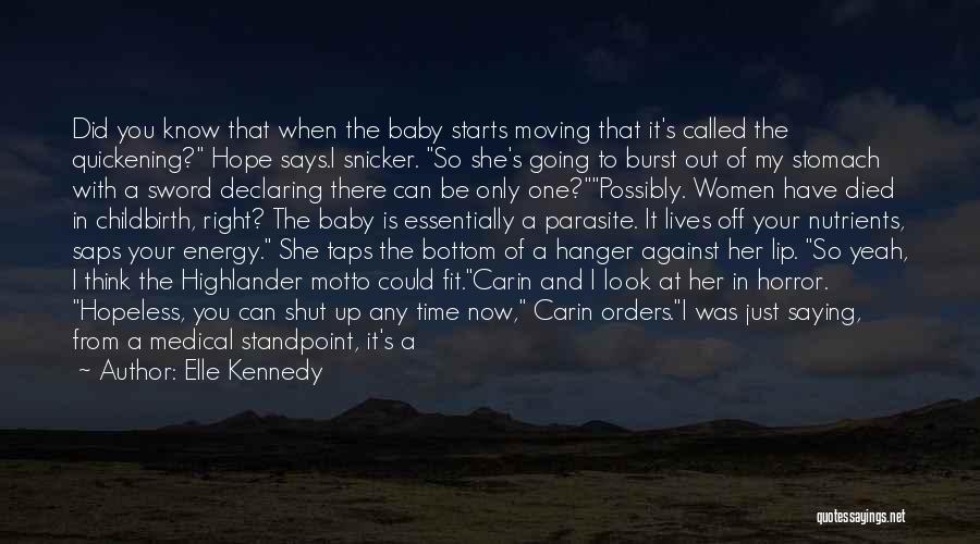 Elle Kennedy Quotes: Did You Know That When The Baby Starts Moving That It's Called The Quickening? Hope Says.i Snicker. So She's Going