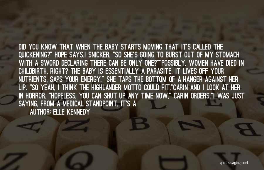 Elle Kennedy Quotes: Did You Know That When The Baby Starts Moving That It's Called The Quickening? Hope Says.i Snicker. So She's Going