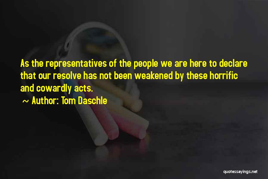 Tom Daschle Quotes: As The Representatives Of The People We Are Here To Declare That Our Resolve Has Not Been Weakened By These