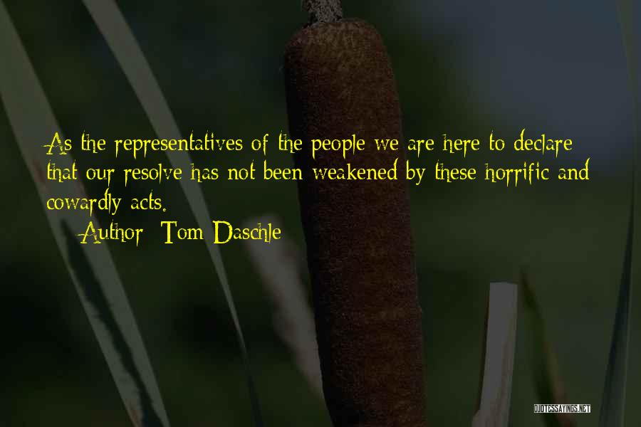 Tom Daschle Quotes: As The Representatives Of The People We Are Here To Declare That Our Resolve Has Not Been Weakened By These
