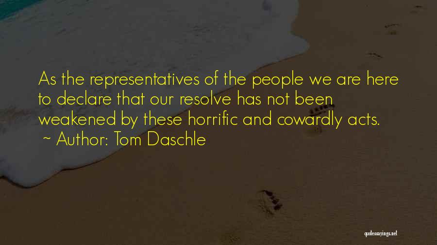 Tom Daschle Quotes: As The Representatives Of The People We Are Here To Declare That Our Resolve Has Not Been Weakened By These