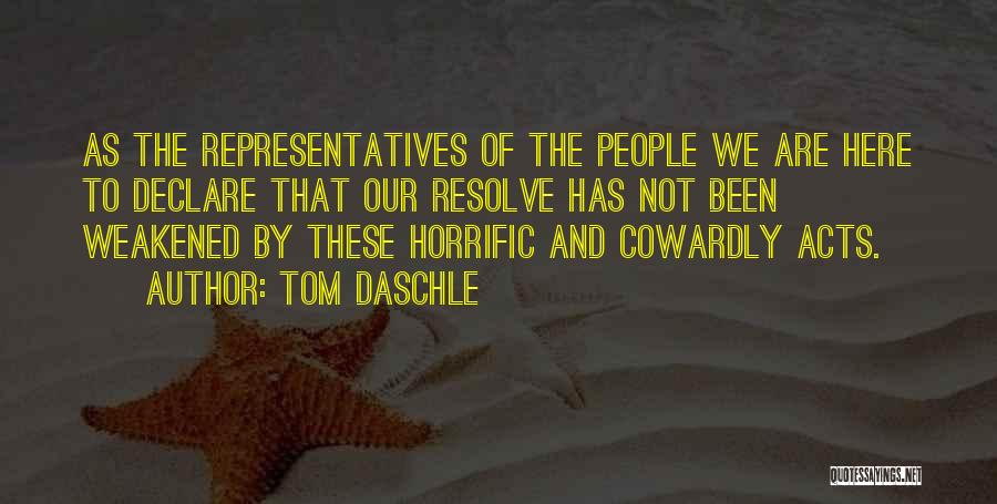 Tom Daschle Quotes: As The Representatives Of The People We Are Here To Declare That Our Resolve Has Not Been Weakened By These