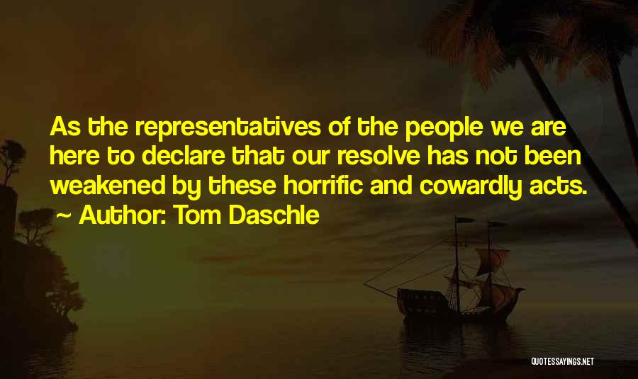 Tom Daschle Quotes: As The Representatives Of The People We Are Here To Declare That Our Resolve Has Not Been Weakened By These