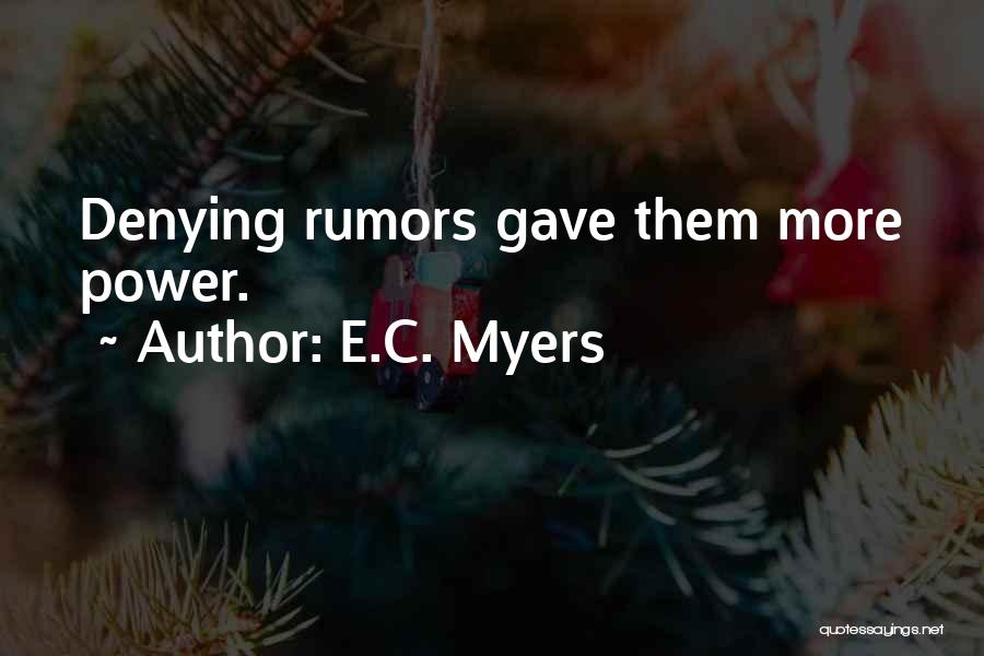 E.C. Myers Quotes: Denying Rumors Gave Them More Power.