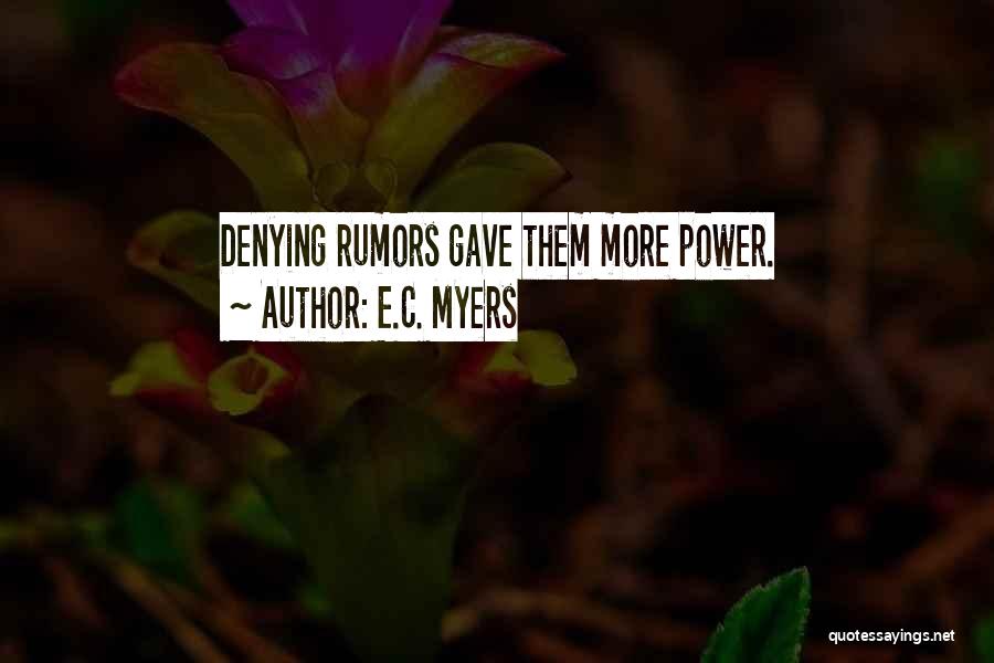E.C. Myers Quotes: Denying Rumors Gave Them More Power.