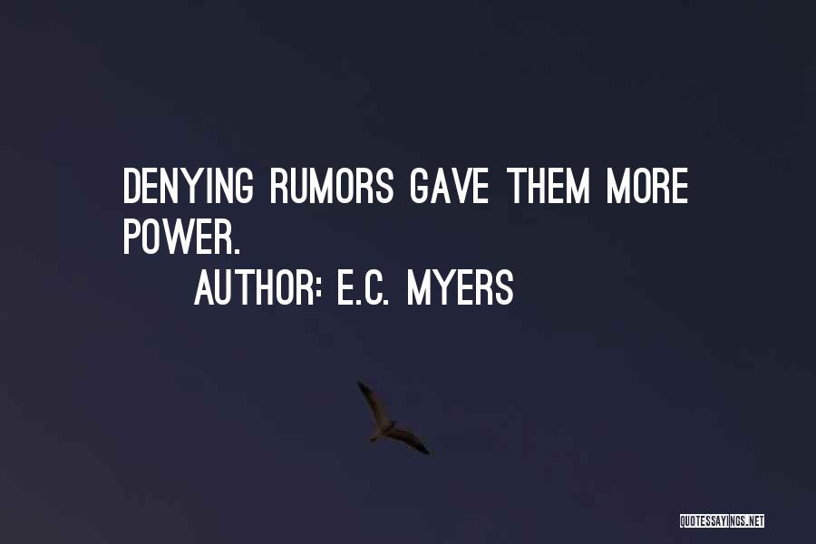 E.C. Myers Quotes: Denying Rumors Gave Them More Power.