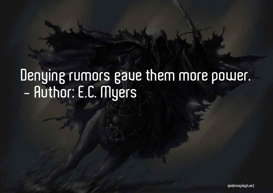 E.C. Myers Quotes: Denying Rumors Gave Them More Power.