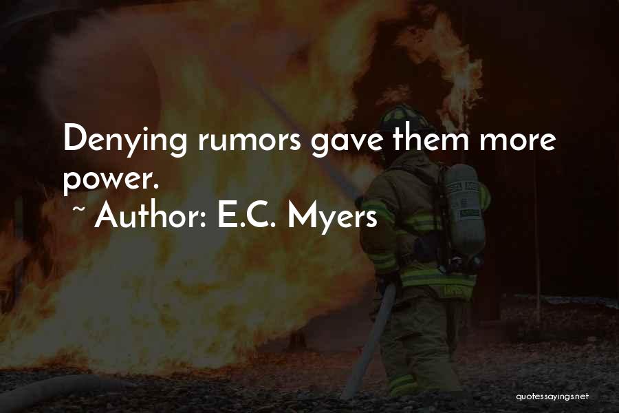 E.C. Myers Quotes: Denying Rumors Gave Them More Power.